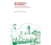 Growth Against Development: The Economic Impact of Railroads in Porfirian Mexico