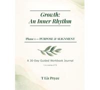 Growth: An Inner Rhythm: Phase 1 - PURPOSE & ALIGNMENT 30-Day Workbook Journal