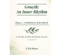 Growth: An Inner Rhythm: Phase 1 - PURPOSE & ALIGNMENT 30-Day Workbook Journal