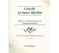 Growth: An Inner Rhythm: Phase 2 - Self-Awareness & Emotional Insight: A 30-Day Guided Workbook Journal