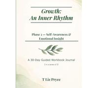 Growth: An Inner Rhythm: Phase 2 - Self-Awareness & Emotional Insight: A 30-Day Guided Workbook Journal