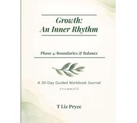 Growth: An Inner Rhythm: Phase 4: Boundaries & Balance: A 30-Day Guided Workbook Journal (4 in a series of 12)