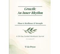 Growth: An Inner Rhythm: Phase 6: Resilience & Strength: A 30-Day Guided Workbook Journal