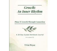 Growth: An Inner Rhythm - Phase 8: Growth Through Connection: A 30-Day Guided Workbook Journal