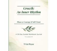 Growth: An Inner Rhythm - Phase 9: Courage & Self-Trust: A 30-Day Guided Workbook Journal