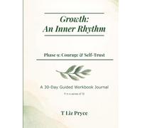 Growth: An Inner Rhythm - Phase 9: Courage & Self-Trust: A 30-Day Guided Workbook Journal