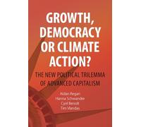 Growth, Democracy or Climate Action?: The New Political Trilemma of Advanced Capitalism: 19 (Comparative Political Economy)