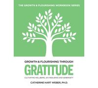 Growth & Flourishing through Gratitude: Cultivating Wellbeing, Joy, Resilience and Generosity (The Christian Counseling Workbook Series)