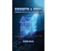 Growth & Grit: Your First-Year Field Guide : Real Estate Agent Workbook: Your First-Year Field Guide