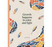 Growth happens in color and light: Where Growth Meets Color and Light