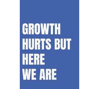 Growth Hurts But Here We Are: Lined Notebook for Women Doing Hard Things Anyway | 110 Pages | 6x9 Inches