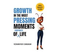 Growth in the most Pressing Moments of Corporate Life: A Leadership Fable for Middle Managers