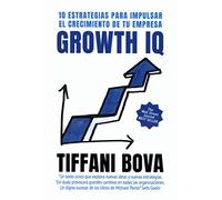 Growth IQ: 10 estrategias para impulsar el crecimiento de tu empresa (Negocios)