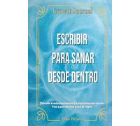 Growth Journal. Escribir para sanar desde dentro: Enfocado al autoconocimiento y la transformación interior. Paso a paso efectivo y fácil de seguir.