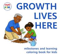 Growth Lives Here: Milestones and Learning Coloring Book for Kids: Growing Up through every family, every culture, every step (Colors of Home)