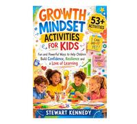 Growth Mindset Activities for Kids: Fun and Powerful Ways to Help Children Build Confidence, Resilience and a Love of Learning (Everyday Transformation Series)