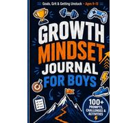 Growth Mindset for Boys: A Guided Journal of Goals, Grit & Confidence for Tween & Teen Boys Ages 9-13 (100+ Prompts, Challenges & Activities)