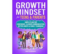 Growth Mindset for Teens & Parents: Simple Plan for Confidence, Clearer Communication, Better Habits & Family Teamwork (Teen Personal Growth Series)