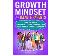 Growth Mindset for Teens & Parents: Simple Plan for Confidence, Clearer Communication, Better Habits & Family Teamwork (Teen Personal Growth Series)