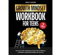 Growth Mindset for Teens Workbook: 7 Simple Steps to Overcome Life’s Challenges, Boost Self-Confidence, and Build a Lifelong Foundation for Success (Life Skill Handbooks)