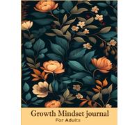 Growth Mindset Journal For Adults : Journal Track Your Emotions, Express Your Voice, And Explore What Matters Most To You.