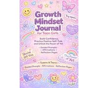 Growth Mindset Journal for Teen Girls: Build Confidence, Practice Positive Self-Talk, and Unlock the Power of Yet - Guided Prompts + Affirmations + Reflection Pages