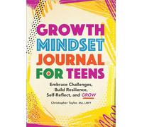 Growth Mindset Journal for Teens: Embrace Challenges, Build Resilience, Self-Reflect, and Grow