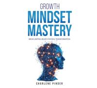 Growth Mindset Mastery: Break Limiting Beliefs for Real Transformation