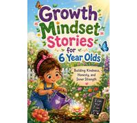Growth Mindset Stories for 6-Year-Olds: Building Kindness, Honesty, and Inner Strength