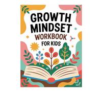 Growth Mindset Workbook for Kids: Help your child believe in Himselves and embrace challenges with this fun and inspiring Workbook