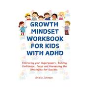 GROWTH MINDSET WORKBOOK FOR KIDS WITH ADHD: Embracing your Superpowers, Building Confidence, Focus and Harnessing the Strategies for Success