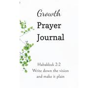 Growth Prayer Journal: Habakkuk 2:2 Write down the vision and make it plain.