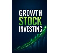 Growth Stock Investing: How to Find High-Potential Companies Early, Ride Long-Term Compounding, and Build Serious Wealth in the Stock Market