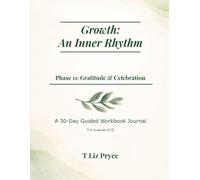 Growth: The Inner Rhythm - Phase 11: Gratitude & Celebration: 30-day guided workbook journal designed