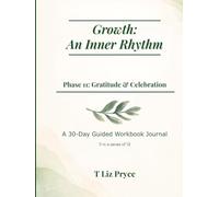 Growth: The Inner Rhythm - Phase 11: Gratitude & Celebration: 30-day guided workbook journal designed
