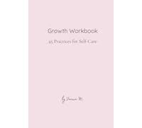 Growth Workbook: 45 Practices for Self-Care