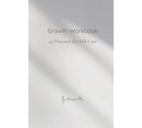 Growth Workbook: 45 Practices for Self-Care