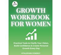 Growth Workbook for Women: Practical Tools to Clarify Your Vision, Build Confidence, and Create Personal Growth Every Day