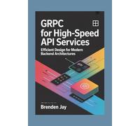 gRPC for High-Speed API Services: Efficient Design for Modern Backend Architectures