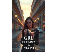 GRU DI CARTA SU VIA PO (Italian Edition): Un romanzo contemporaneo di amore, maternità non convenzionale e rinascita emotiva nella Torino di oggi (Italian Romance Novels)