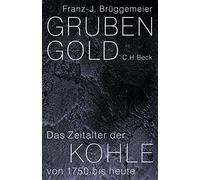 Grubengold: Das Zeitalter der Kohle von 1750 bis heute