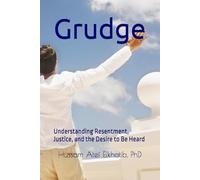 Grudge: Understanding Resentment, Justice, and the Desire to Be Heard