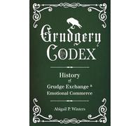 Grudgery Codex: A Comprehensive History of Grudgeries