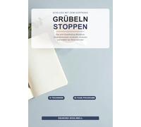 Grübeln stoppen: Das Anti-Overthinking-Workbook: Gedankenkreisen verstehen, loslassen und endlich zur Ruhe kommen | Mit 10 Techniken & 30-Tage-Programm