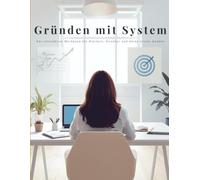 Gründen mit System: Das interaktive Workbook für deine Klarheit, Struktur und deine ersten Kunden