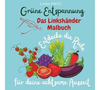 Grüne Entspannung - Das Linkshänder Malbuch: Entdecke die Ruhe für deine achtsame Auszeit