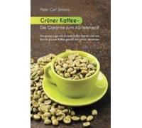 Grüner Kaffee - Die Garantie Zum Abnehmen? (ebook)