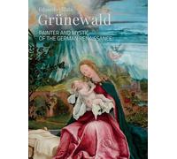 Grünewald. Painter and mystic of the German Renaissance (La grande officina)