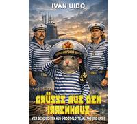 Grüße aus dem Irrenhaus: Vier Geschichten aus U-Boot-Flotte, Alltag und Krieg - eine satirische Abrechnung mit dem russischen System von der ... (Erlebnisberichte aus dem russischen System)