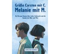 Grüße Carsten mit C. Melanie mit M.: Ein Mixtape-Roman über Liebe, Sehnsucht und die Sounds der 80er und 90er
